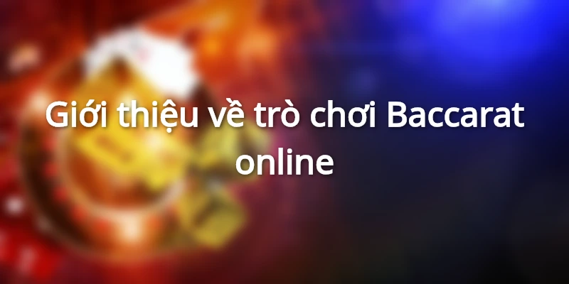 gioi-thieu-ve-tro-choi-baccarat-online