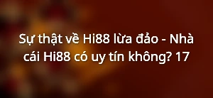 Sự thật về thông tin Hi88 lừa đảo