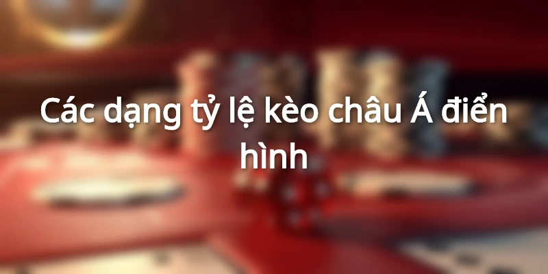 cac-dang-ti-le-keo-chau-a-dien-hinh-chap-dong-banh