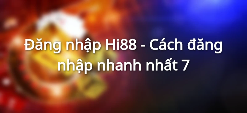 Đăng nhập Hi88 - Cách đăng nhập nhanh nhất 1 Hướng dẫn đang nhập Hi88