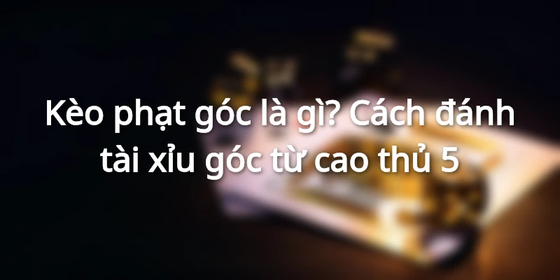 keo-phat-goc-la-gi-luu-y-can-biet-khi-ca-do