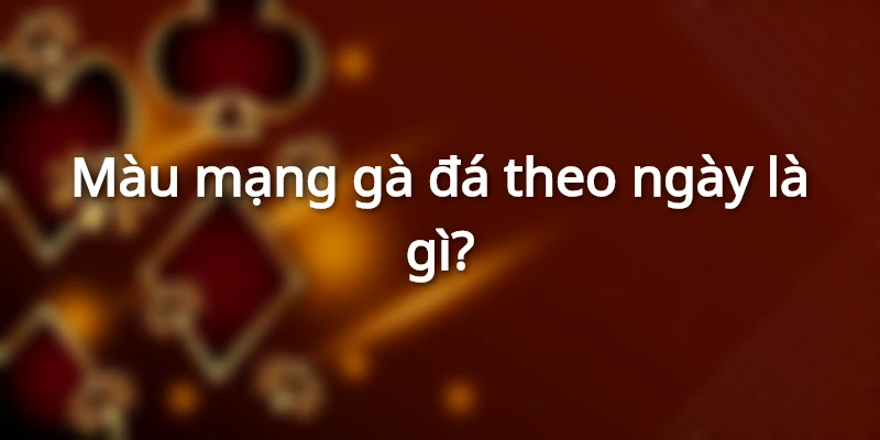 mau-mang-da-ga-theo-ngay-la-gi