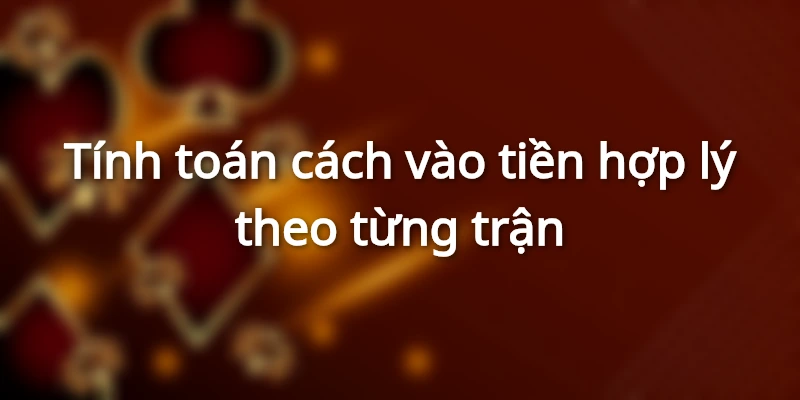 tinh-toan-cach-vao-tien-hop-ly-theo-tran-dau