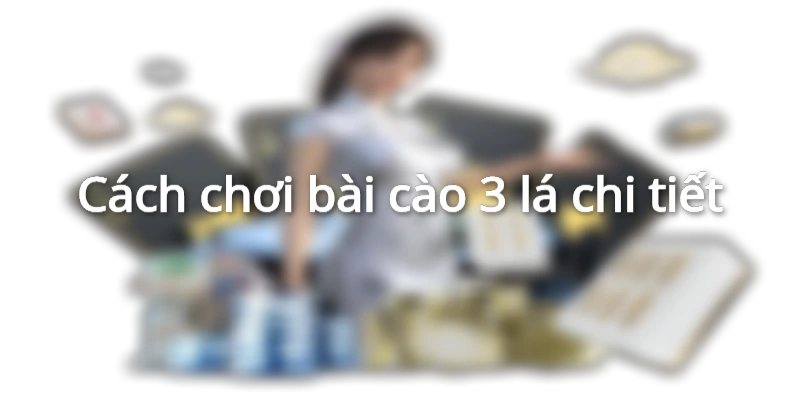 cach-choi-bai-cao-3-cay-mien-bac