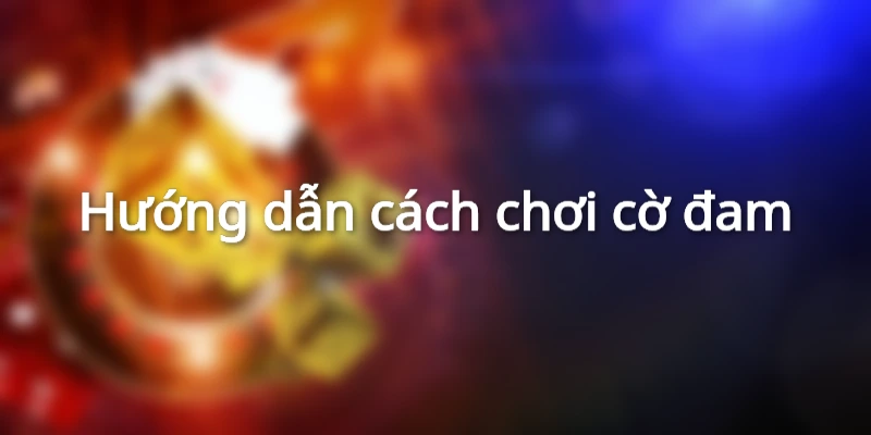 Các bước tham gia cờ đam tại webgame uy tín