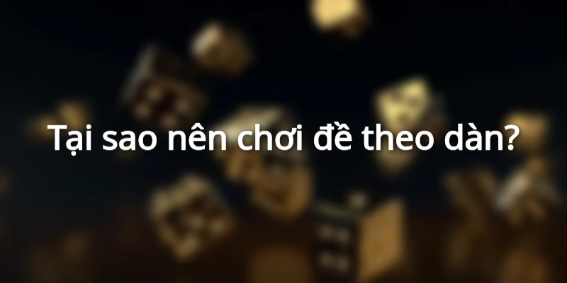 tai-sao-nen-choi-de-theo-dan