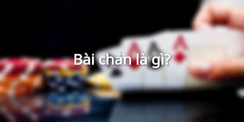 Tìm hiểu về game bài chắn