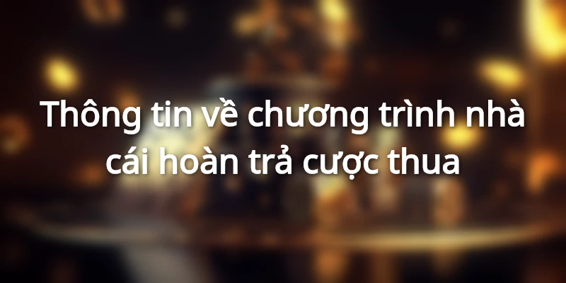Nhà cái Hi88 hoàn cược thua có giá trị cực lớn