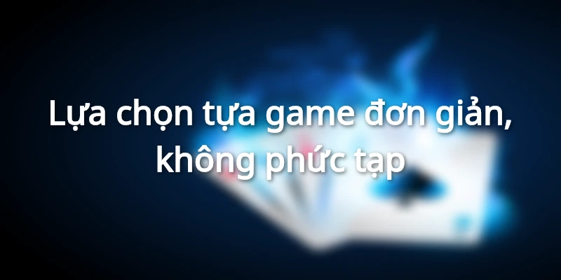 Lựa chọn game phù hợp