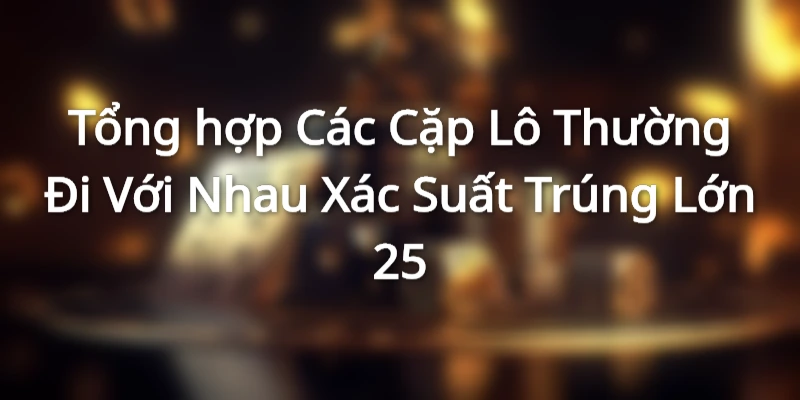 Giới thiệu về các cặp lô thường đi với nhau