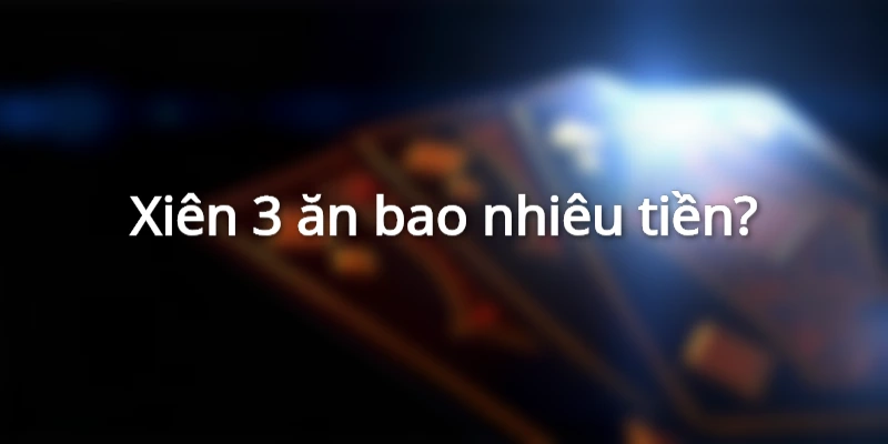 choi-xien-3-an-bao-nhieu-tien-tai-nha-cai-hi88