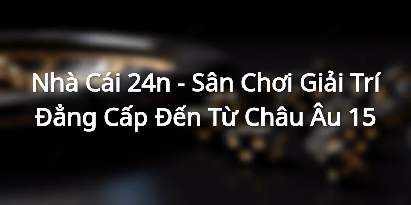 gioi-thieu-nha-cai-24n
