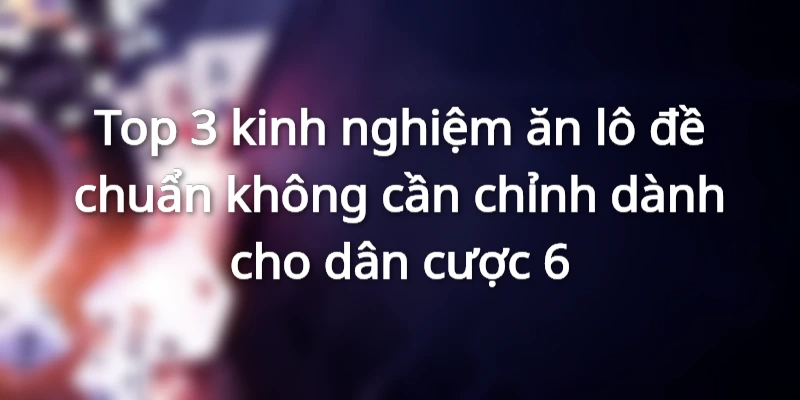 Soi cầu chốt số - Kinh nghiệm ăn lô đề mỗi ngày