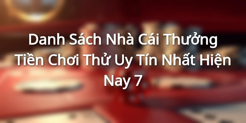 Sơ lược về nhà cái thưởng tiền chơi thử uy tín