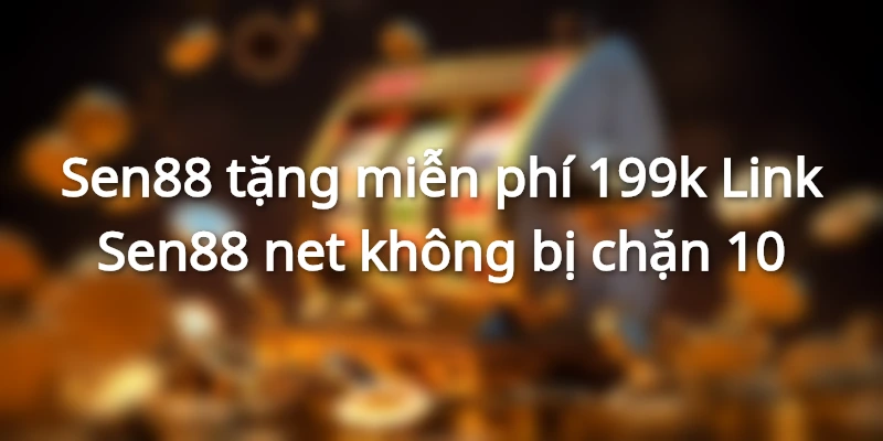 sen88-tang-tien-mien-phi-link-vao-sen-88-net-khong-chan