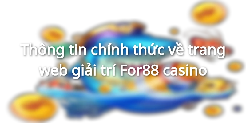 thong-tin-chinh-thuc-ve-for88-bet