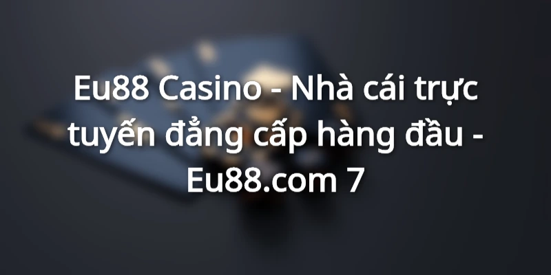 thong-tin-moi-nhat-ve-eu88-casino