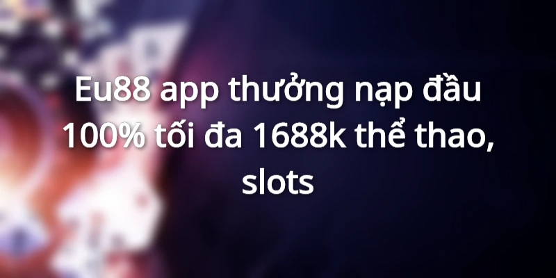 thuong-nap-dau-100-cho-the-thao-va-slots-game-len-den-1688k