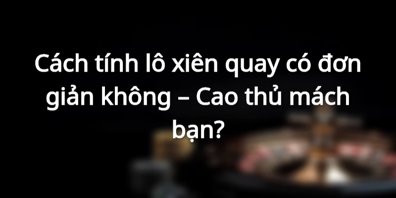 cach-danh-lo-xien-quay