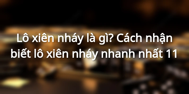 lo-xien-nhay-la-gi-va-cach-nhan-biet